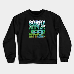 Jeep 2024! "Sorry for what I said when my JEEP was broken" Crewneck Sweatshirt